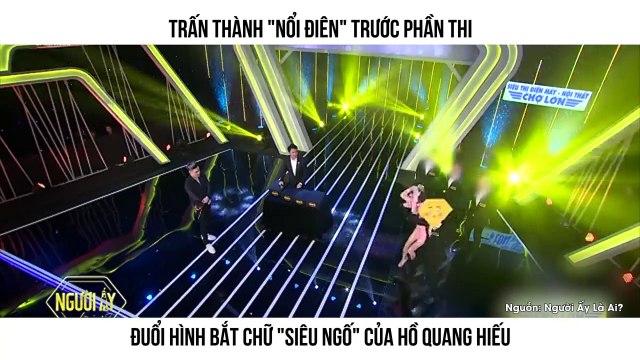 TRẤN THÀNH NỔI ĐIÊN TRƯỚC PHẦN THI ĐUỔI HÌNH BẮT CHỮ SIÊU NGỐ CỦA HỒ QUANG HIẾU