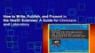 How to Write, Publish, and Present in the Health Sciences: A Guide for Clinicians and Laboratory