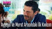 Ayşegül ve Murat arasındaki ilk kıvılcım - İlişki Durumu Karışık 5. Bölüm