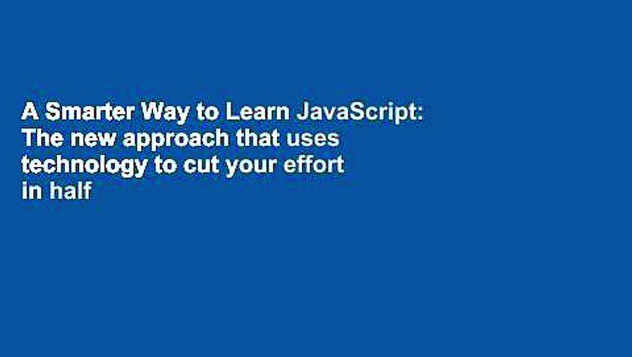 A Smarter Way to Learn JavaScript: The new approach that uses technology to cut your effort in half