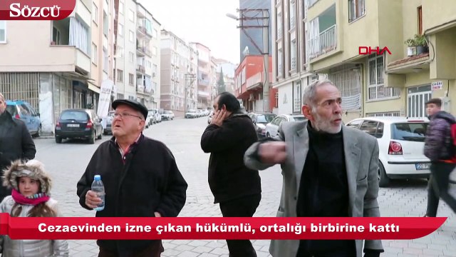 Cezaevinden izne çıkan hükümlü, ortalığı birbirine kattı