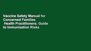 Vaccine Safety Manual for Concerned Families   Health Practitioners: Guide to Immunization Risks