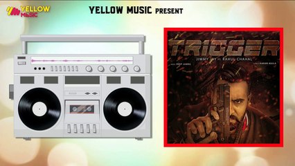 Trigger | Jimmy Jay Ft. Rahul Chahal | Deep Jandu | New Punjabi Audio Song | Yellow Music