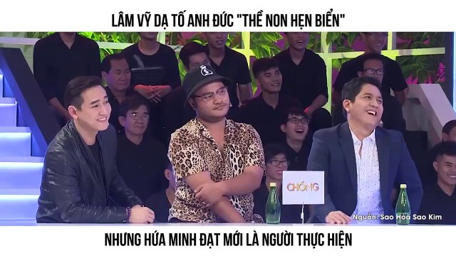 LÂM VỸ DẠ TỐ ANH ĐỨC THỀ NON HẸN BIỂN NHƯNG HỨA MINH ĐẠT MỚI LÀ NGƯỜI THỰC HIỆN