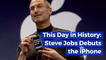 When Steve Jobs Debuted The I Phone: This Day In History
