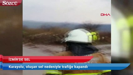 İzmir’de sel! Karayolu kapandı, mahsur kalanlar var