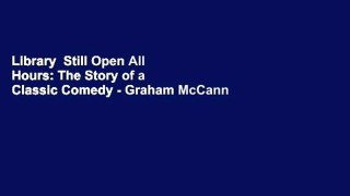 Library  Still Open All Hours: The Story of a Classic Comedy - Graham McCann