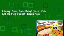 Library  Roar, Roar, Baby! (Karen Katz Lift-the-Flap Books) - Karen Katz