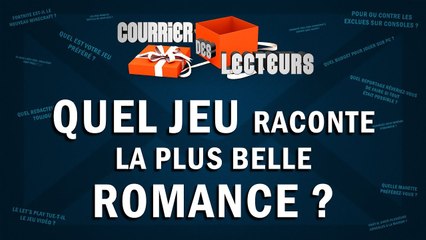 Quel jeu raconte la plus belle romance ? | LE COURRIER DES LECTEURS #82