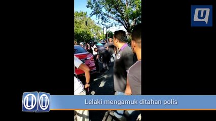 Lelaki mengamuk ditahan polis