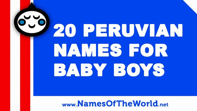 20 Peruvian names for baby boys - the best baby names - namesoftheworld.net