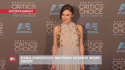 Keira Knightley Thinks Mothers Don't Get Enough Credit