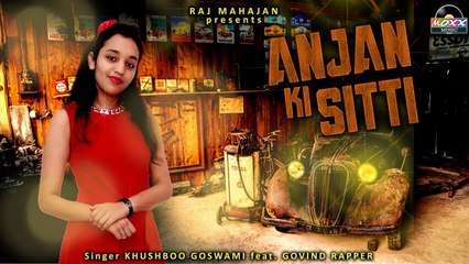 Khushboo Goswami Ft. Govind Rapper - Anjan Ki Sitti