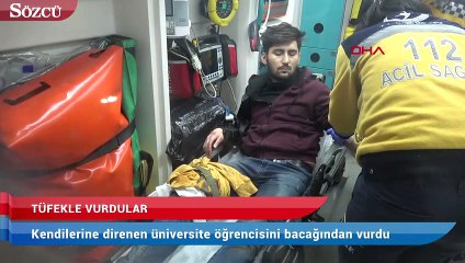 Gaspçılar, kendilerine direnen üniversite öğrencisini bacağından vurdu