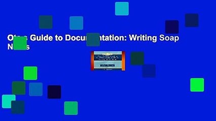 Ota s Guide to Documentation: Writing Soap Notes