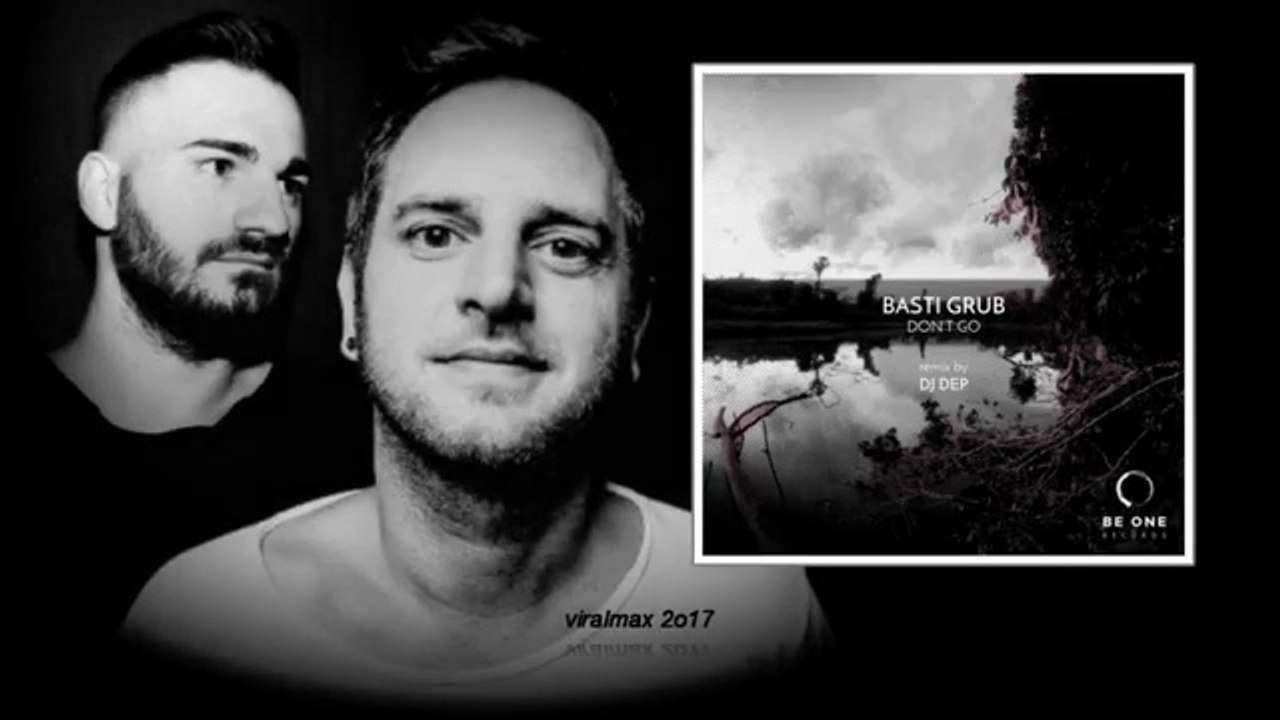 Basti Grub - Don't Go (DJ Dep Remix)