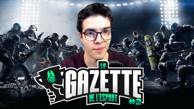 LA GAZETTE DE L'ESPORT #2 : L'année du triomphe pour Rainbow Six Siege ?