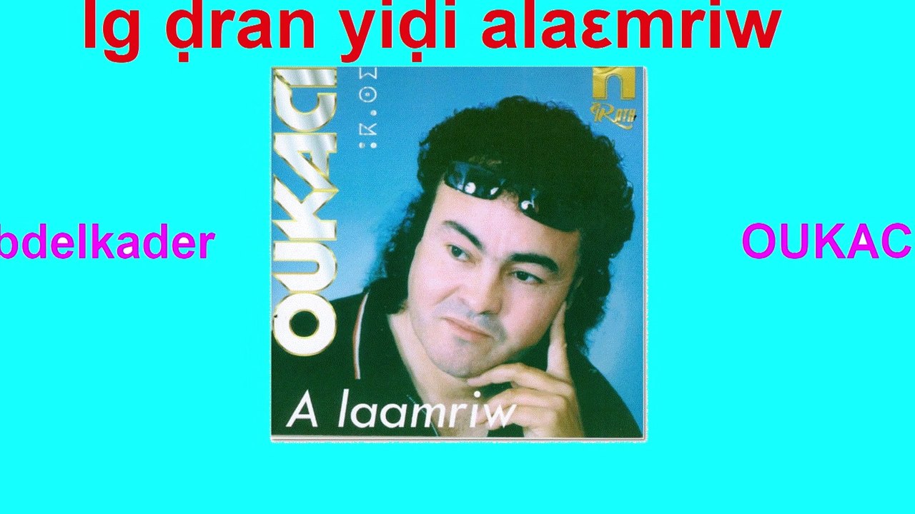 OUKACI Ig ḍran yiḍi alaεmriw