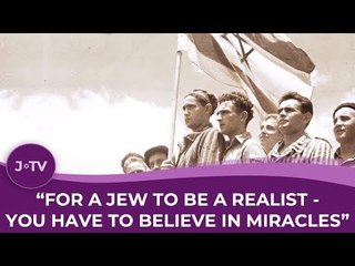 "For a Jew to be a realist, you have to believe in miracles"