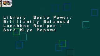 Library  Bento Power: Brilliantly Balanced Lunchbox Recipes - Sara Kiyo Popowa