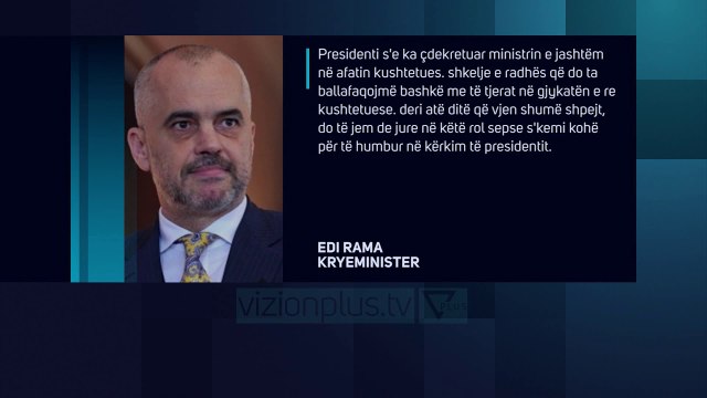 Edi Rama: Unë Ministër i Jashtëm, Meta në Kushtetuese - News, Lajme - Vizion Plus