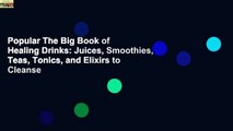 Popular The Big Book of Healing Drinks: Juices, Smoothies, Teas, Tonics, and Elixirs to Cleanse