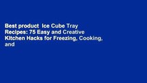 Best product  Ice Cube Tray Recipes: 75 Easy and Creative Kitchen Hacks for Freezing, Cooking, and