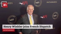 Henry Winkler Joins Cast Of 'French Dispatch'