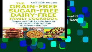 Library  The Grain-Free, Sugar-Free, Dairy-Free Family Cookbook: Simple and Delicious Recipes for