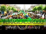 #acordaBrasil Brasileiros protestam em Dublin - 16/06/2013 - Melhores Momentos