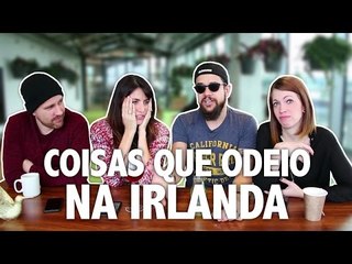 O que eu mais odeio na Irlanda - PCVV#129