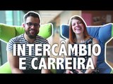 COMO UM INTERCÂMBIO PODE MUDAR SUA CARREIRA