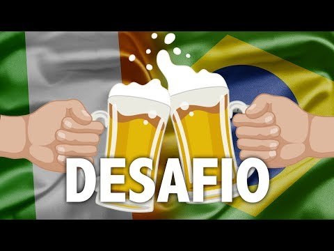 DESAFIO DA CERVEJA: IRLANDESES X BRASILEIROS
