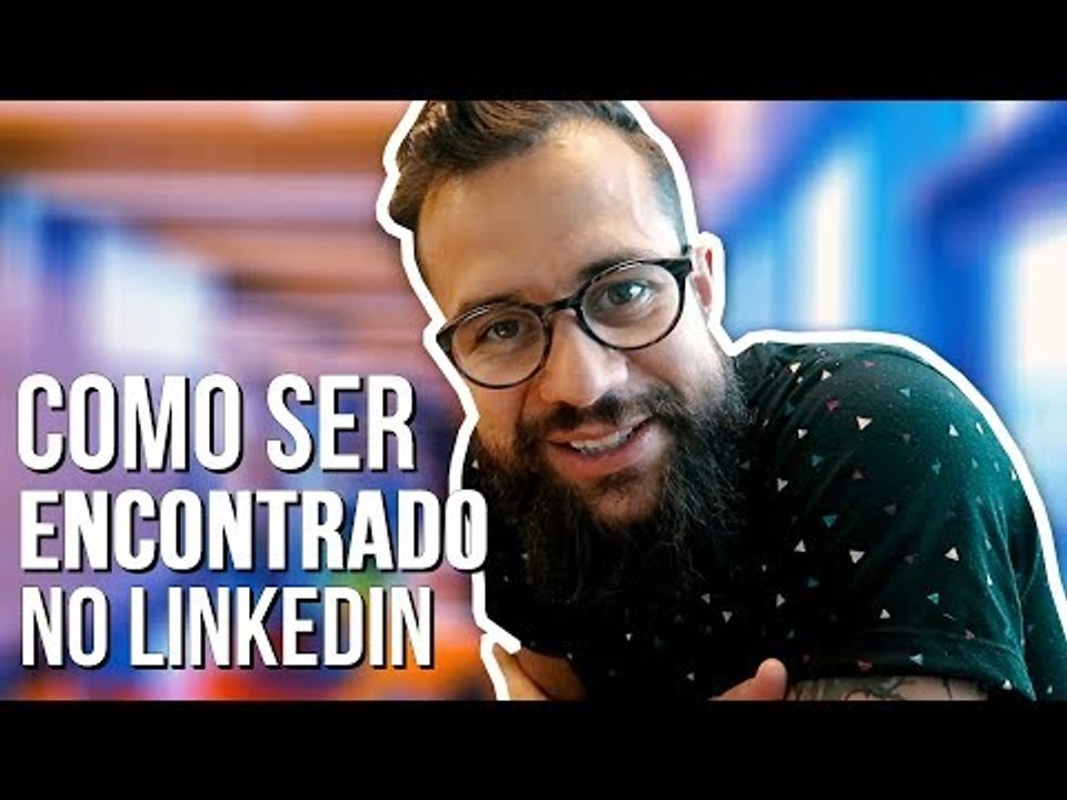 3 DICAS PARA MELHORAR SEU LINKEDIN E SER ENCONTRADO POR RECRUTADORES