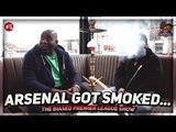 Arsenal Got Smoked & Man Utd Are On Us! | Biased Premier League Show ft Troopz