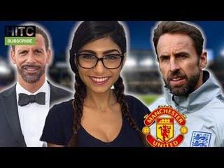 SOUTHGATE to MAN UNITED | MIA KHALIFA haunts ARSENAL | Shut up RIO