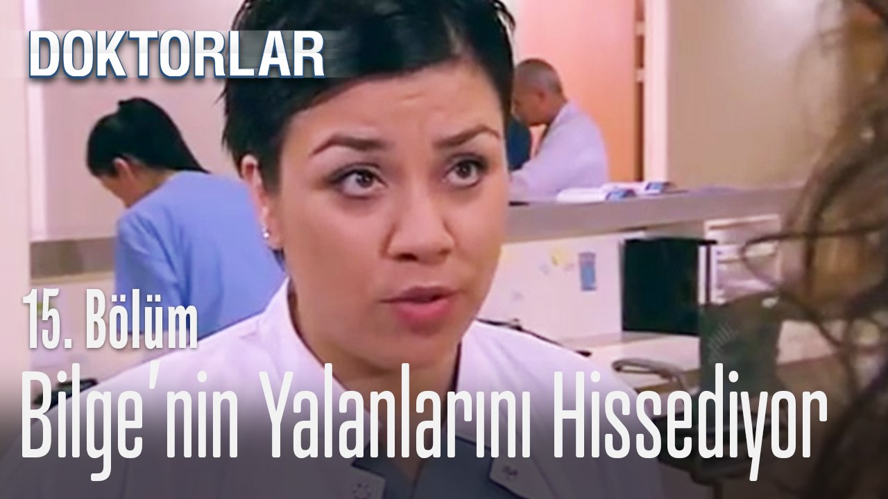 Bilge'nin yalanlarını hissediyor - Doktorlar 15. Bölüm