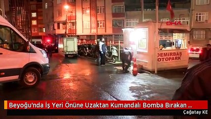 Beyoğu'nda İş Yeri Önüne Uzaktan Kumandalı Bomba Bırakan Şüpheli Tutuklandı