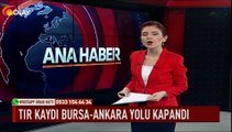 Tır kaydı Bursa-Ankara yolu kapandı
