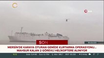 Mersin'de karaya oturan gemide kurtarma operasyonu