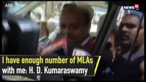 I Have Enough Number of MLAs With Me: Kumaraswamy