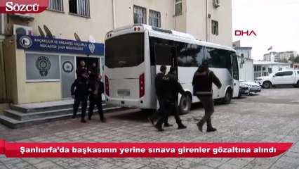 Şanlıurfa’da başkasının yerine sınava girenler gözaltına alındı
