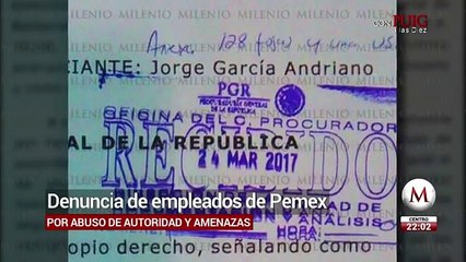 Empleados de Pemex denuncian por abuso de autoridad y amenazas