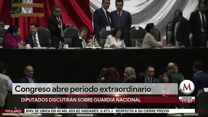 Legisladores abren periodo extraordinario; van por Guardia Nacional