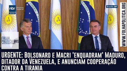 Bolsonaro e Macri 'enquadram' Maduro, ditador da Venezuela, e anunciam cooperação contra a tirania