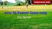 Kumar Sanu DJ Song ( best of Hindi DJ Kumar Sanu special song | old romantic Hindi songs