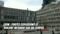 Lyon : fortes explosions et violent incendie sur un campus