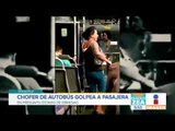 Chofer de autobús agarra a golpes a pasajera en Veracruz | Noticias con Francisco Zea