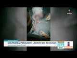 Golpean a presunto ladrón en Acolman , Edomex | Noticias con Francisco Zea