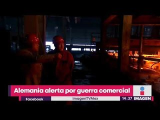 Alemania está en alerta por guerra comercial entre E.U.A. vs China | Noticias con Yuriria